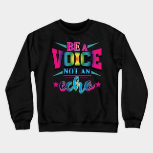 Be a Voice, Not an Echo. Inspirational Crewneck Sweatshirt